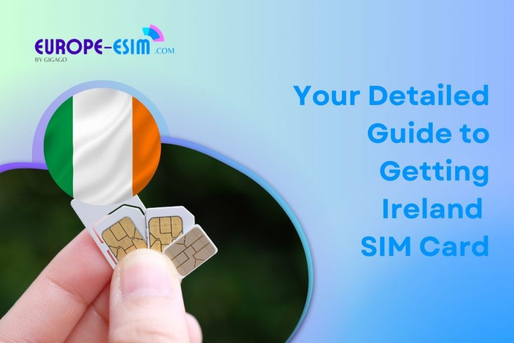 Your Detailed Guide to Getting Ireland SIM Card